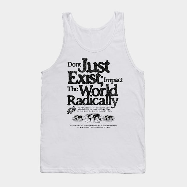 Don't Just Exist Impact The World Grunge Print Tee Tank Top by the74